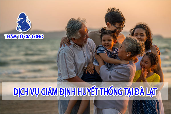 GIÁM ĐINH HUYẾT THỐNG TẠI ĐÀ LẠT